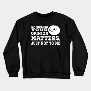 Your Opinion Matters Crewneck Sweatshirt